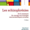 Les schizophrénies. De la naissance du concept aux avancées neuroscientifiques actuelles, 4e édition, Sadeq Haouzir