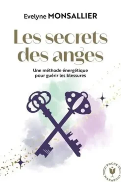 Les secrets de anges. Une méthode énergétique pour guérir les blessures, Evelyne Monsallier