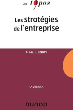 Les stratégies de l'entreprise. 5e édition, Frédéric Leroy
