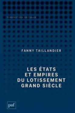 Les états et empires du Lotissement Grand Siècle. Archéologie d'une utopie, Fanny Taillandier