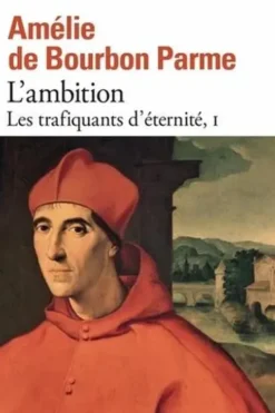 Les trafiquants d'éternité Tome 1 : L'ambition, Amélie de Bourbon Parme