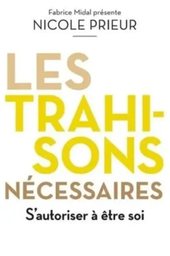 Les trahisons nécessaires. S'autoriser à être soi, Nicole Prieur