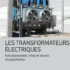 Les transformateurs électriques. Fonctionnement, mise en oeuvre et exploitation, Michel Lambert