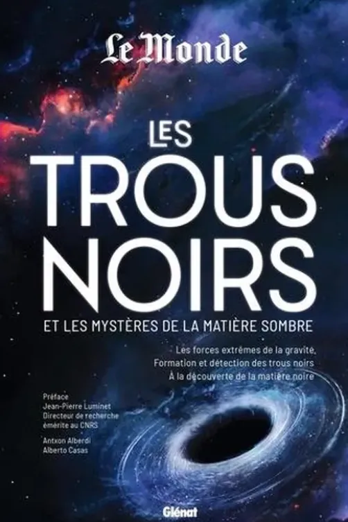 Les trous noirs et les mystères de la matière sombre. Les forces extrêmes de la gravité, formation et détections des trous noirs, à la découverte de la matière noire, Antxon Alberdi