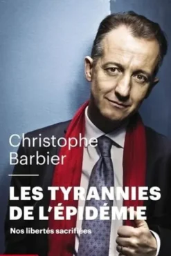 Les tyrannies de l'épidémie. Nos libertés sacrifiées, Christophe Barbier