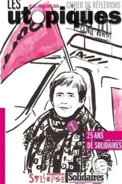 Les utopiques N° 25, printemps 2024 : 25 ans de Solidaires, Union syndicale Solidaires