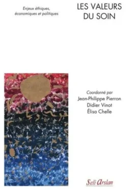 Les valeurs du soin. Enjeux éthiques, économiques et politiques, Jean-Philippe Pierron