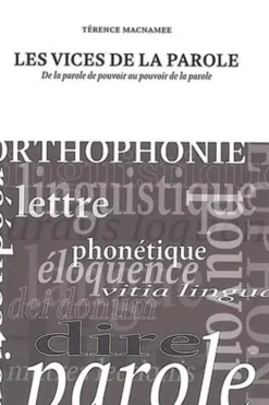 Les vices de la parole. De la parole de pouvoir au pouvoir de la parole, Térence MacNamee