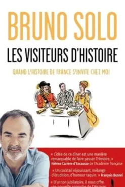 Les visiteurs d'Histoire. Quand l'histoire de France s'invite chez moi, Bruno Solo