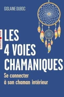 Les 4 voies chamaniques. Se connecter à son chaman intérieur, Gislaine Duboc