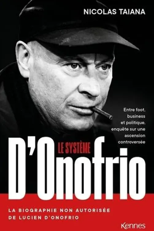 Le système d'Onofrio. Entre foot, business et politique, enquête sur une ascension controversée, Nicolas Taïana
