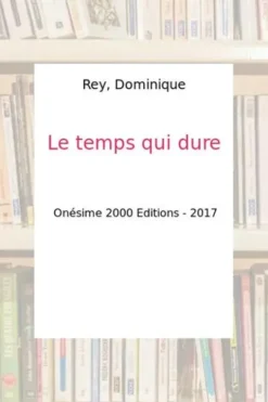 Le temps qui dure, Dominique Rey
