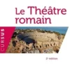 Le théâtre romain. 2e édition, Florence Dupont