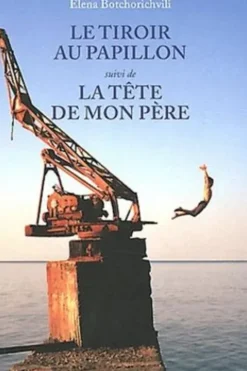 Le tiroir au papillon. Suivi de La tête de mon père, Elena Botchorichvili