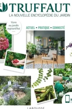 Le Truffaut. La nouvelles encyclopédie du jardin. Actuel, pratique, connecté, Patrick Mioulane