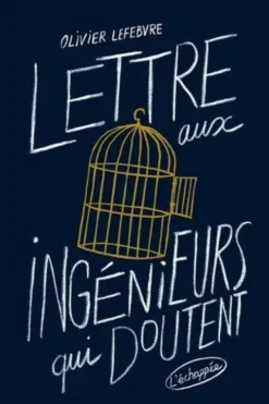 Lettre aux ingénieurs qui doutent, Olivier Lefebvre