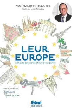 Leur Europe, expliquée aux jeunes et aux moins jeunes, François Hollande