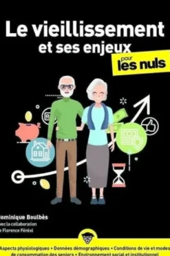 Le vieillissement et ses enjeux pour les nuls, Dominique Boulbès