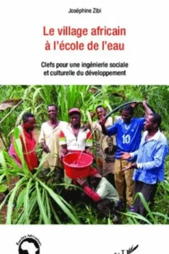 Le village africain à l'école de l'eau. Clefs pour une ingénierie sociale et culturelle du développement, Joséphine Zibi