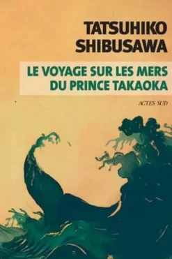 Le voyage sur les mers du prince Takaoka, Tatsuhiko Shibusawa