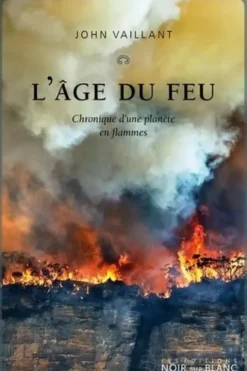 L'âge du feu. Chronique d'une planète en flammes, John Vaillant