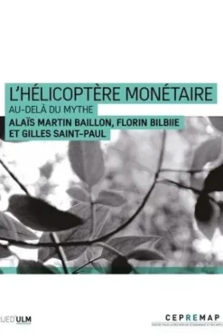 L'Hélicoptère monétaire. Au-delà du mythe, Florin Bilbiie