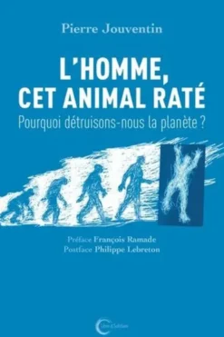 L'Homme, cet animal raté. Pourquoi détruisons-nous la planète ?, Pierre Jouventin