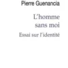 L'homme sans moi. Essai sur l'identité, Pierre Guenancia