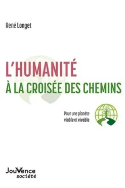 L'humanité à la croisée des chemins . Pour une planète viable et durable, René Longet
