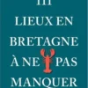 111 Lieux Bretagne à ne pas manquer, Marcus Schmid