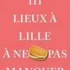 111 lieux à Lille à ne pas manquer, Lucie Spileers