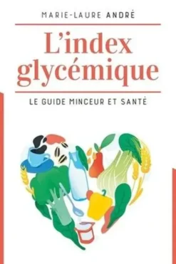 L'index glycémique . Le guide minceur et santé, Marie-Laure André