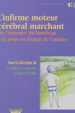 L'infirme moteur cérébral marchant. De l'annonce du handicap à la prise en charge de l'adulte, Jérôme Cottalorda