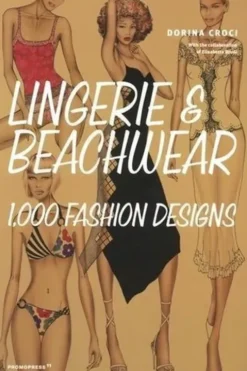 Lingerie & Beachwear. 1 000 fashion designs, Edition en anglais, Dorina Croci