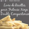 Livre de Recettes pour Friteuse Ninja à Double Compartiment, Alain Bernier