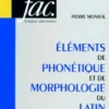 Éléments de phonétique et de morphologie du latin, Pierre Monteil