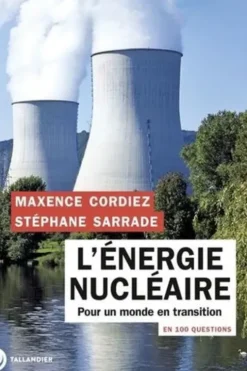L'énergie nucléaire en 100 questions. Pour un monde en transition, Maxence Cordiez
