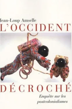 L'Occident décroché. Enquête sur les postcolonialismes, Jean-Loup Amselle