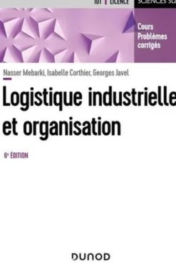 Logistique industrielle et organisation. 6e édition, Nasser Mebarki
