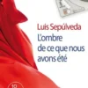 L'ombre de ce que nous avons été [EDITION EN GROS CARACTERES, Luis Sepulveda