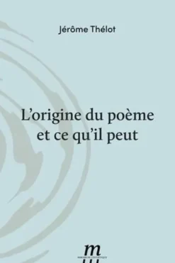 L'origine du poème et ce qu'il peut, Jérôme Thélot