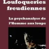 Loufoqueries freudiennes. La psychanalyse de l'Homme aux loups, René Pommier