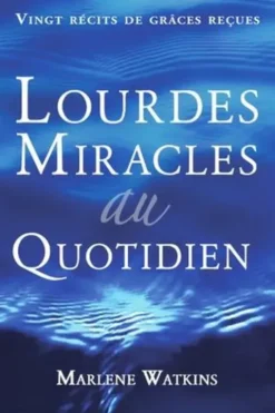 Lourdes, Miracles au quotidien. Ving récits de grâces reçues, 2e édition, Marlene Watkins