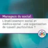 L'établissement social et médico-social : une organisation de travail particulière ?, Bertrand Dubreuil