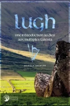 Lugh. Une introduction au dieu aux multiples talents, Morgan Daimler