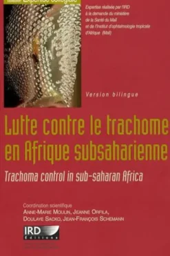 Lutte contre le trachome en Afrique subsaharienne. Edition bilingue français-anglais, avec 1 CD-ROM, Anne-Marie Moulin
