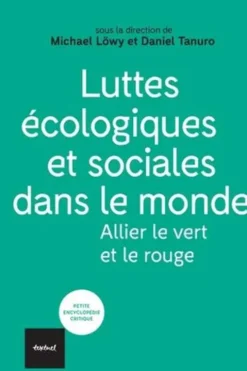 Luttes écologiques et sociales dans le monde. Allier le vert et le rouge, Michael Löwy