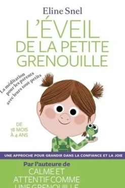 L'éveil de la petite grenouille. La méditation pour les parents avec leurs tout-petits, Eline Snel