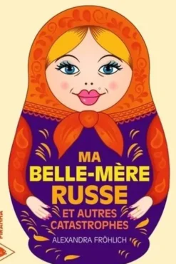 Ma belle-mère russe et autres catastrophes, Alexandra Fröhlich