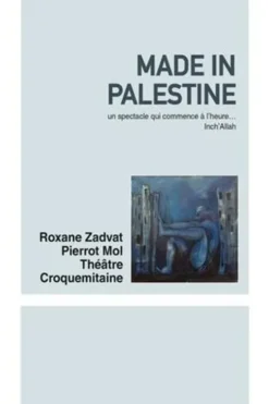 Made in Palestine. Un spectacle qui commence à l'heure... Inch'Allah, Roxane Zadvat